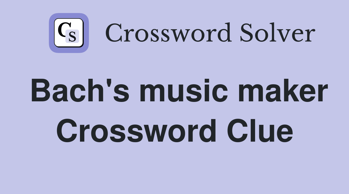 Bach's music maker Crossword Clue Answers Crossword Solver